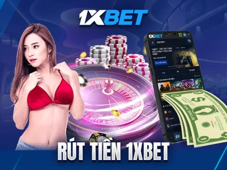 Các bước rút tiền thưởng slots 1xbet nhanh nhất chỉ trong 5 phút tại casino uy tín việtnam